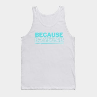 Because Racecar Blue! Tank Top